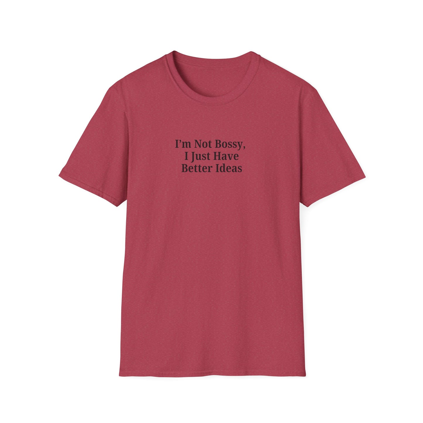 Unisex Softstyle T-Shirt - "I'm Not Bossy, I Just Have Better Ideas" Empowering Tee