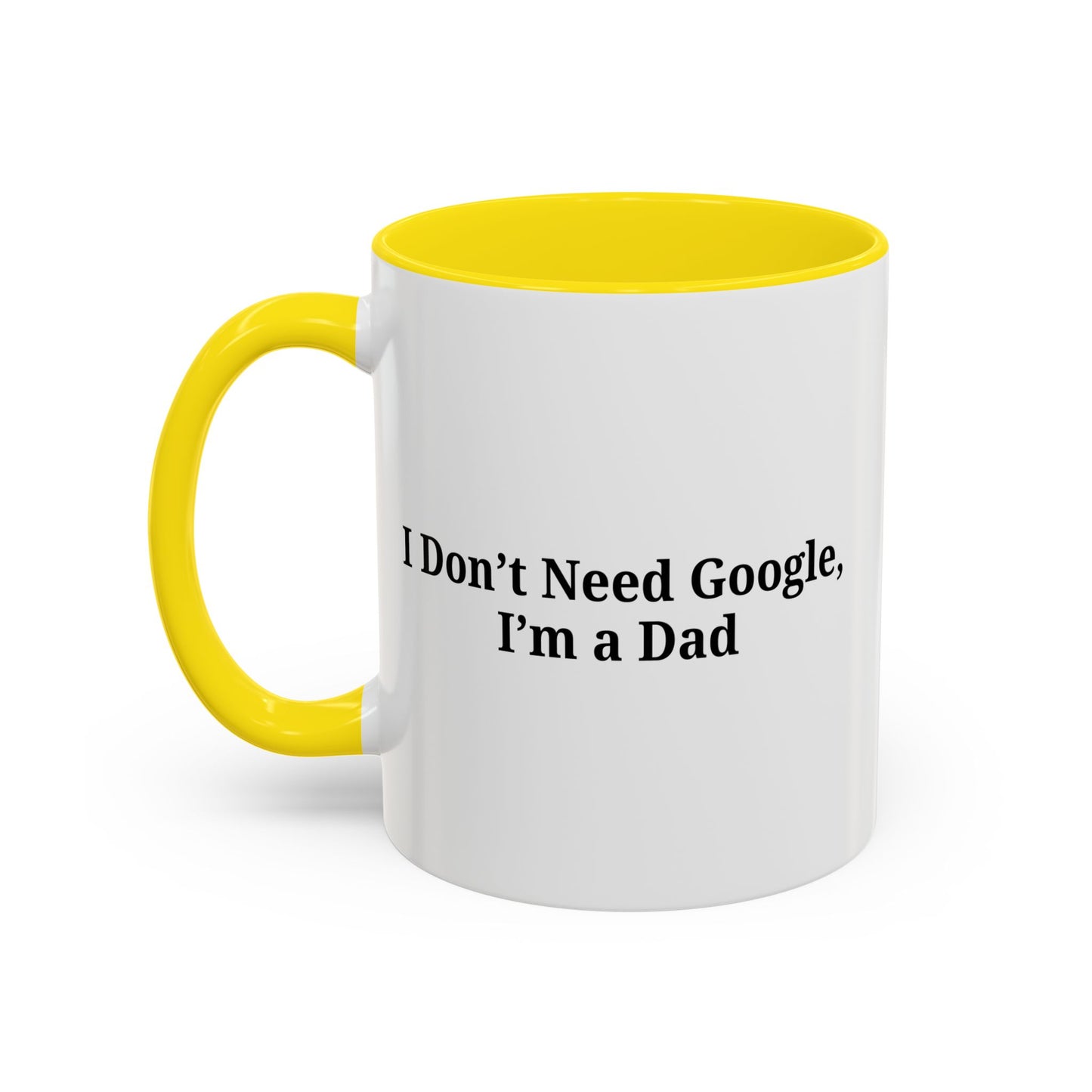 Funny Dad Coffee Mug - I Don't Need Google, I'm a Dad, Gift for Fathers Day, Dads Birthday, Coffee Lovers, Home Office Decor