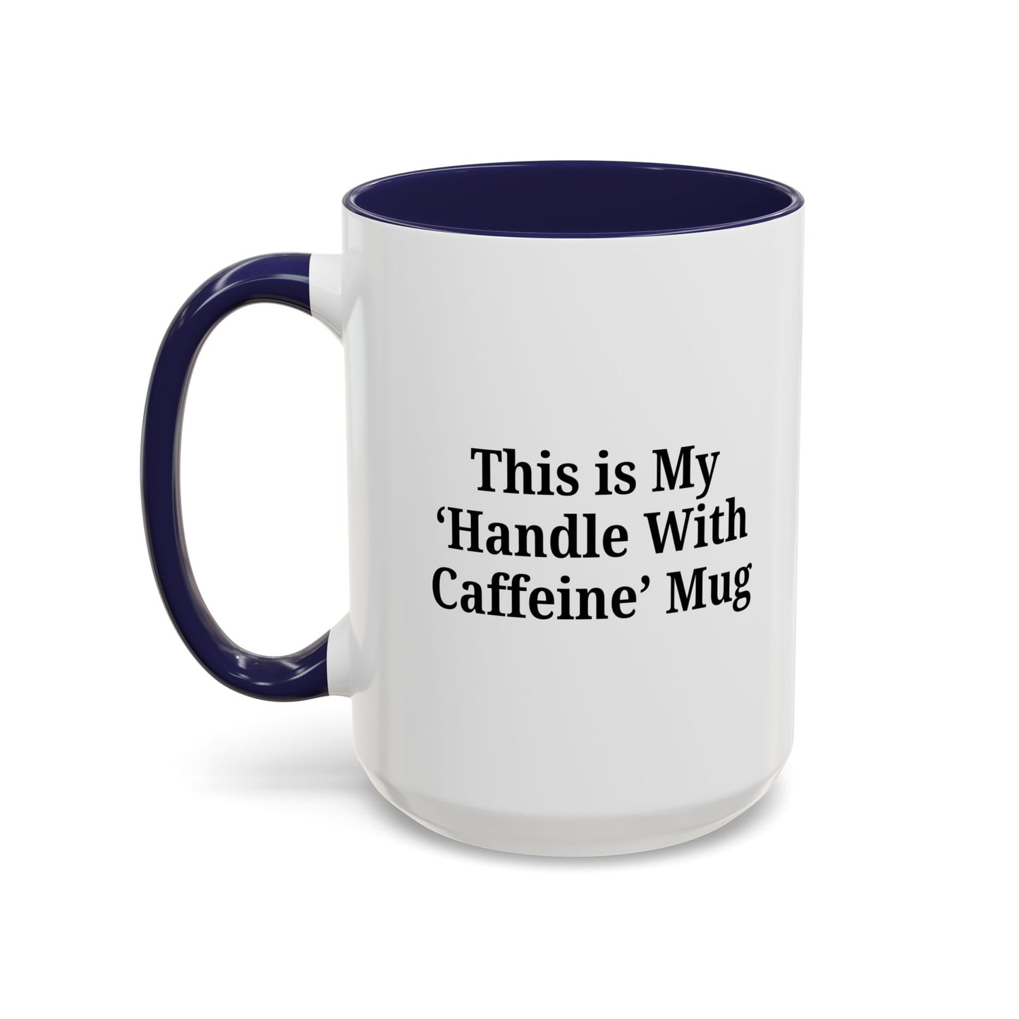Funny Handle With Caffeine Coffee Mug - 11oz & 15oz