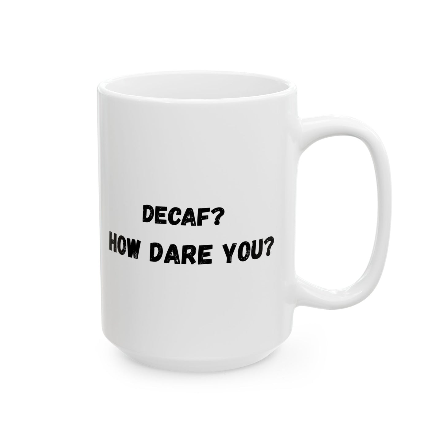 Funny Ceramic Mug - Conversation Starter (11oz, 15oz)
