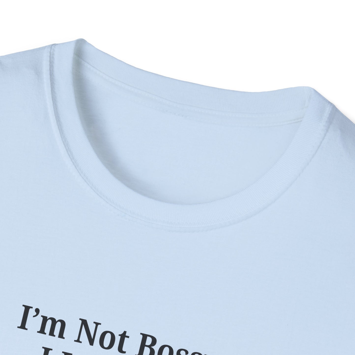 Unisex Softstyle T-Shirt - "I'm Not Bossy, I Just Have Better Ideas" Empowering Tee