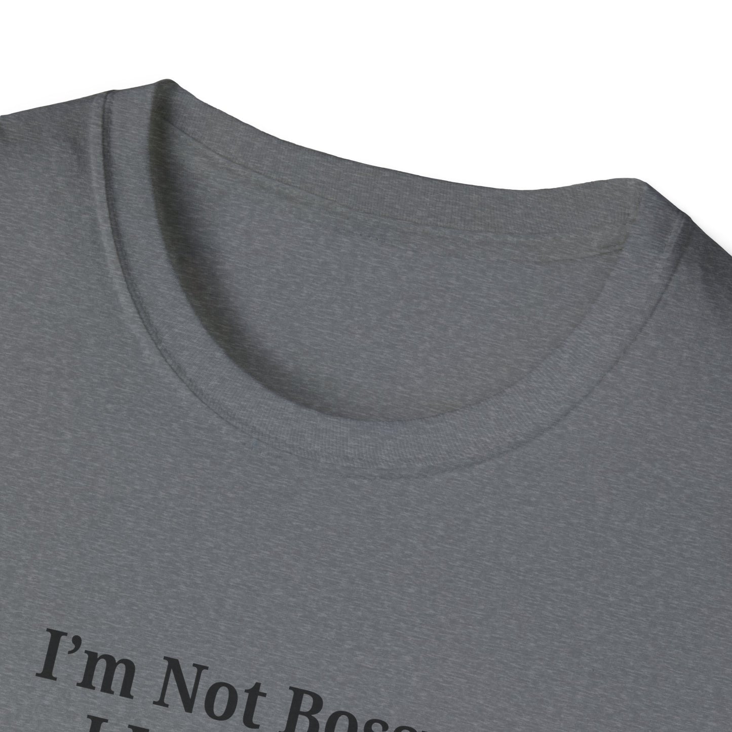 Unisex Softstyle T-Shirt - "I'm Not Bossy, I Just Have Better Ideas" Empowering Tee