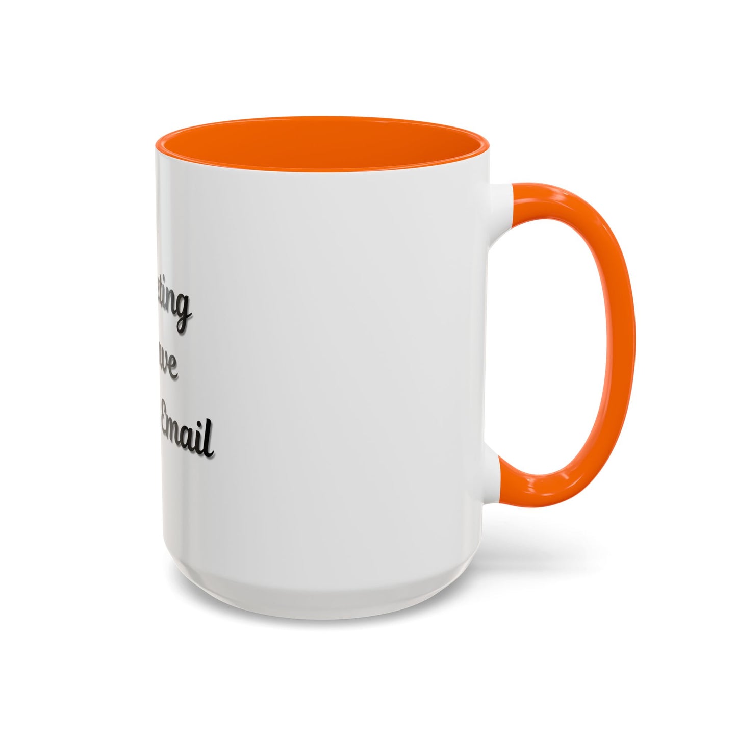 Funny Office Accent Coffee Mug - "This Meeting Could Have Been an Email" - 11 & 15oz