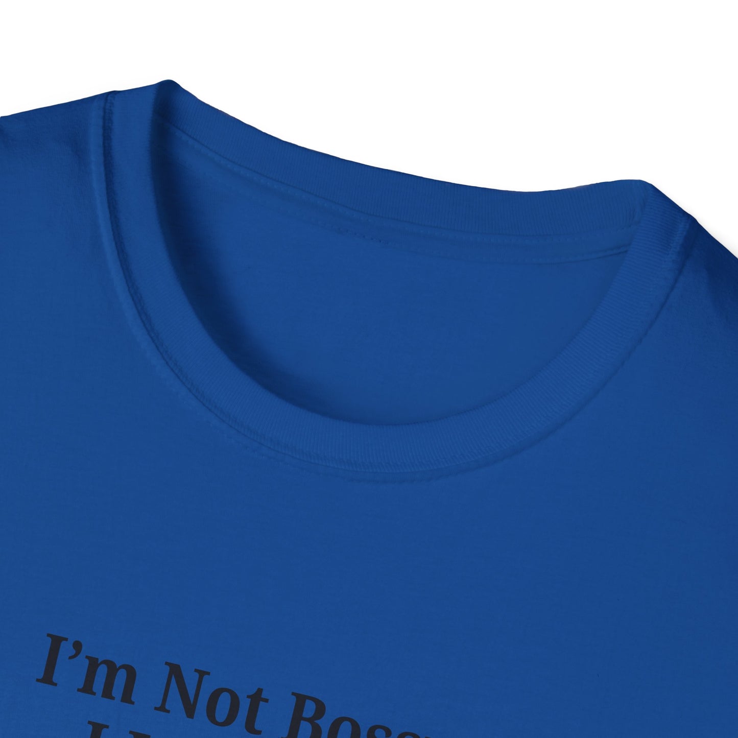 Unisex Softstyle T-Shirt - "I'm Not Bossy, I Just Have Better Ideas" Empowering Tee