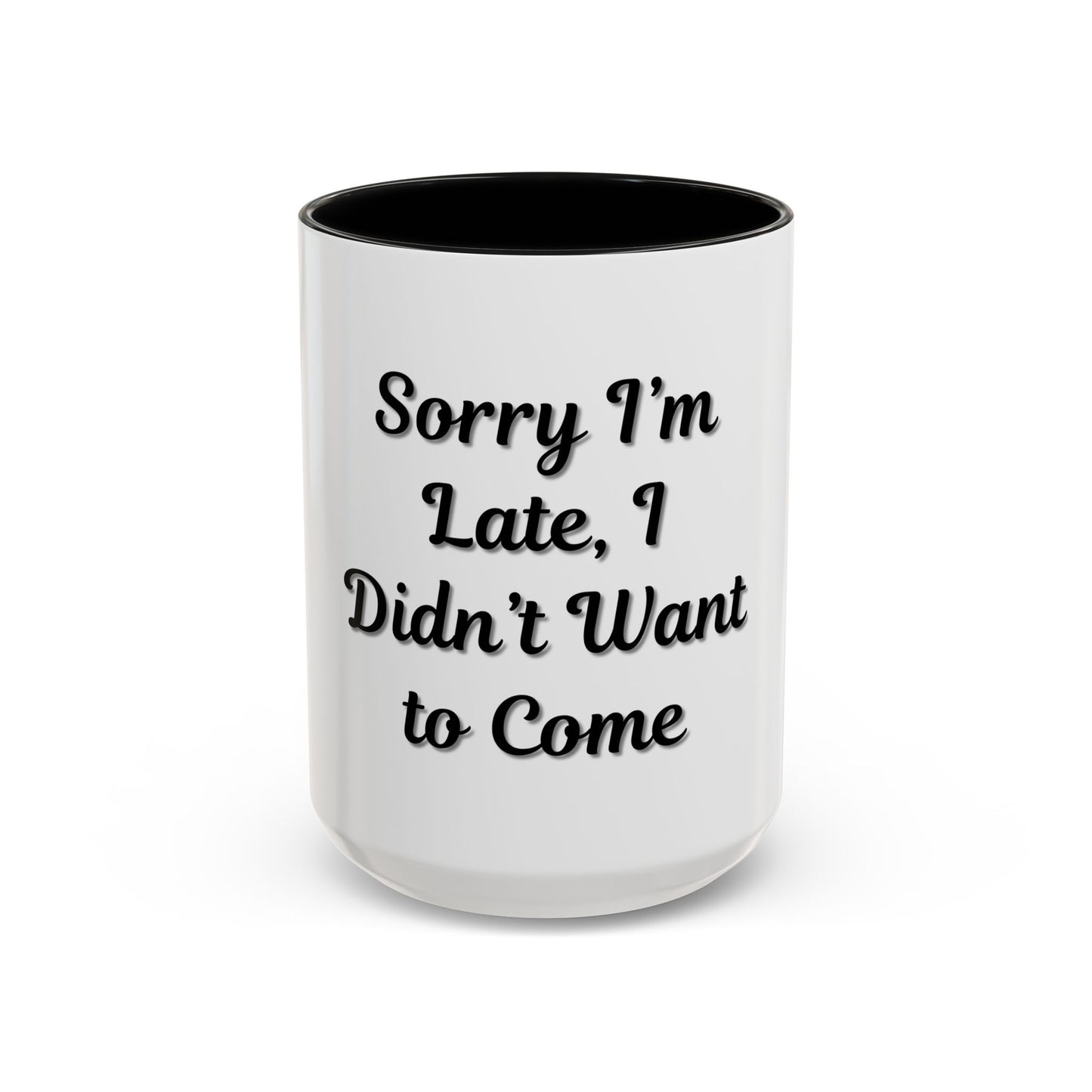 Funny Accent Coffee Mug - "Sorry I’m Late, I Didn’t Want to Come" - Perfect Gift for Coffee Lovers