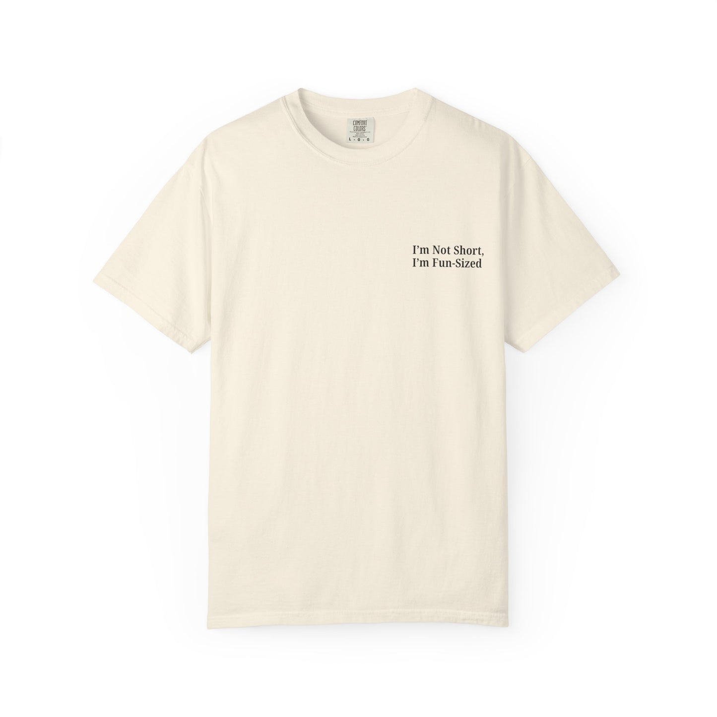 Playful Unisex Garment-Dyed T-shirt: I'm Not Short, I'm Fun Sized, Funny Shirt, Gift for Teens, Casual Wear, Birthday Gift, Humor Tee