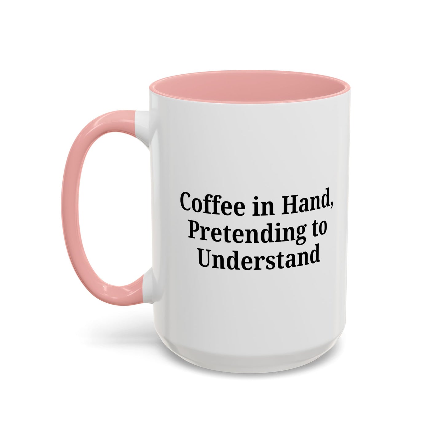 Coffee Humor Mug - "Coffee in Hand, Pretending to Understand"