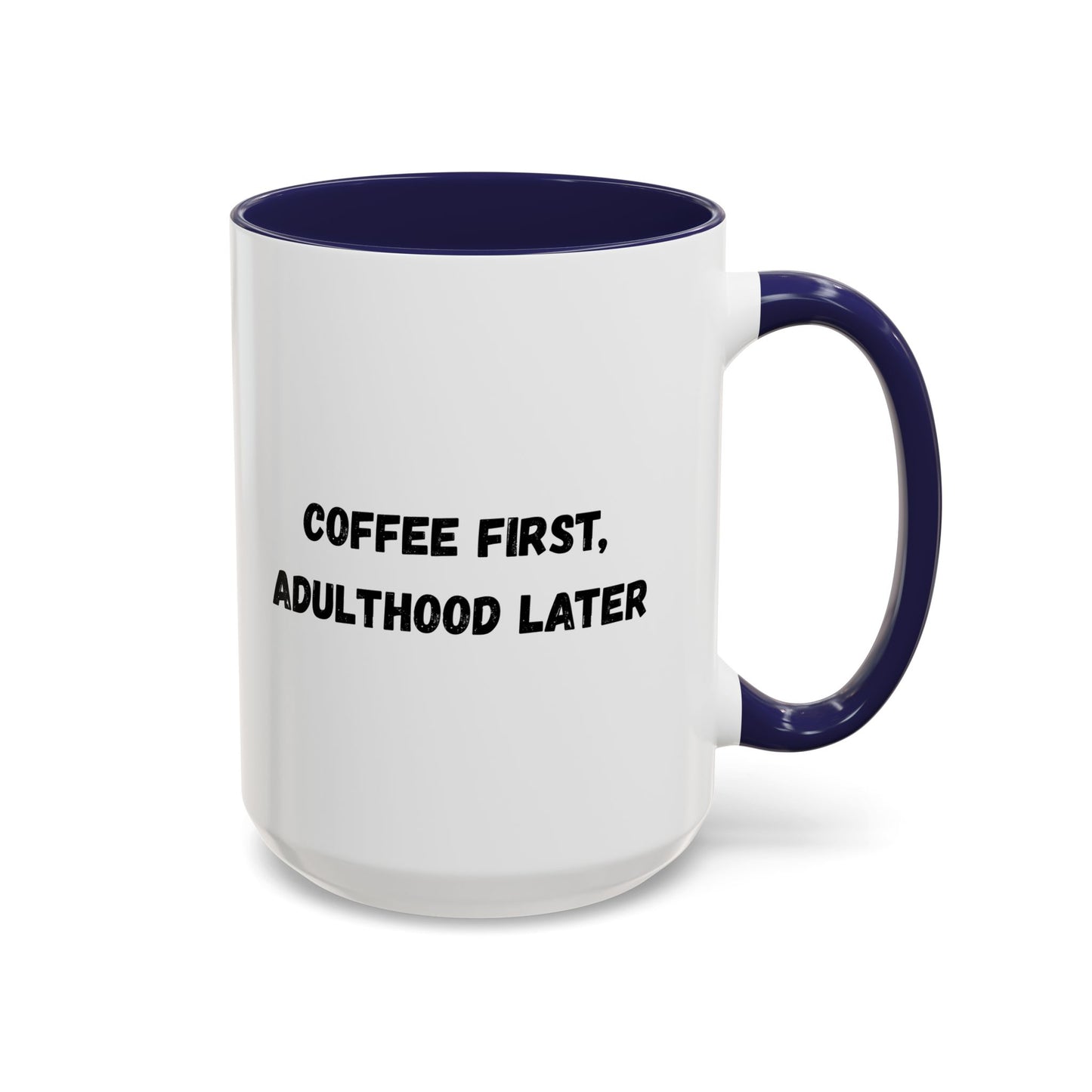 Coffee First, Adulthood Later Mug - Funny Accent Coffee Cup for Adults