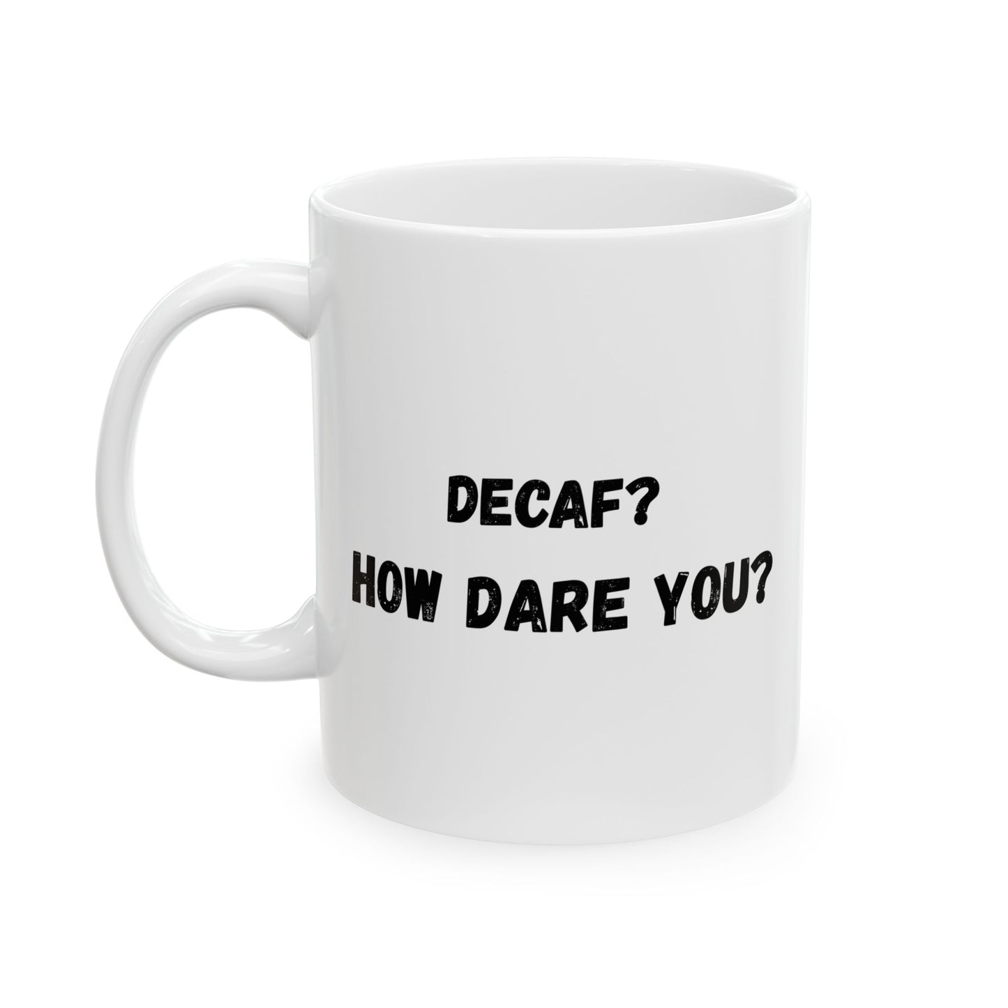 Funny Ceramic Mug - Conversation Starter (11oz, 15oz)