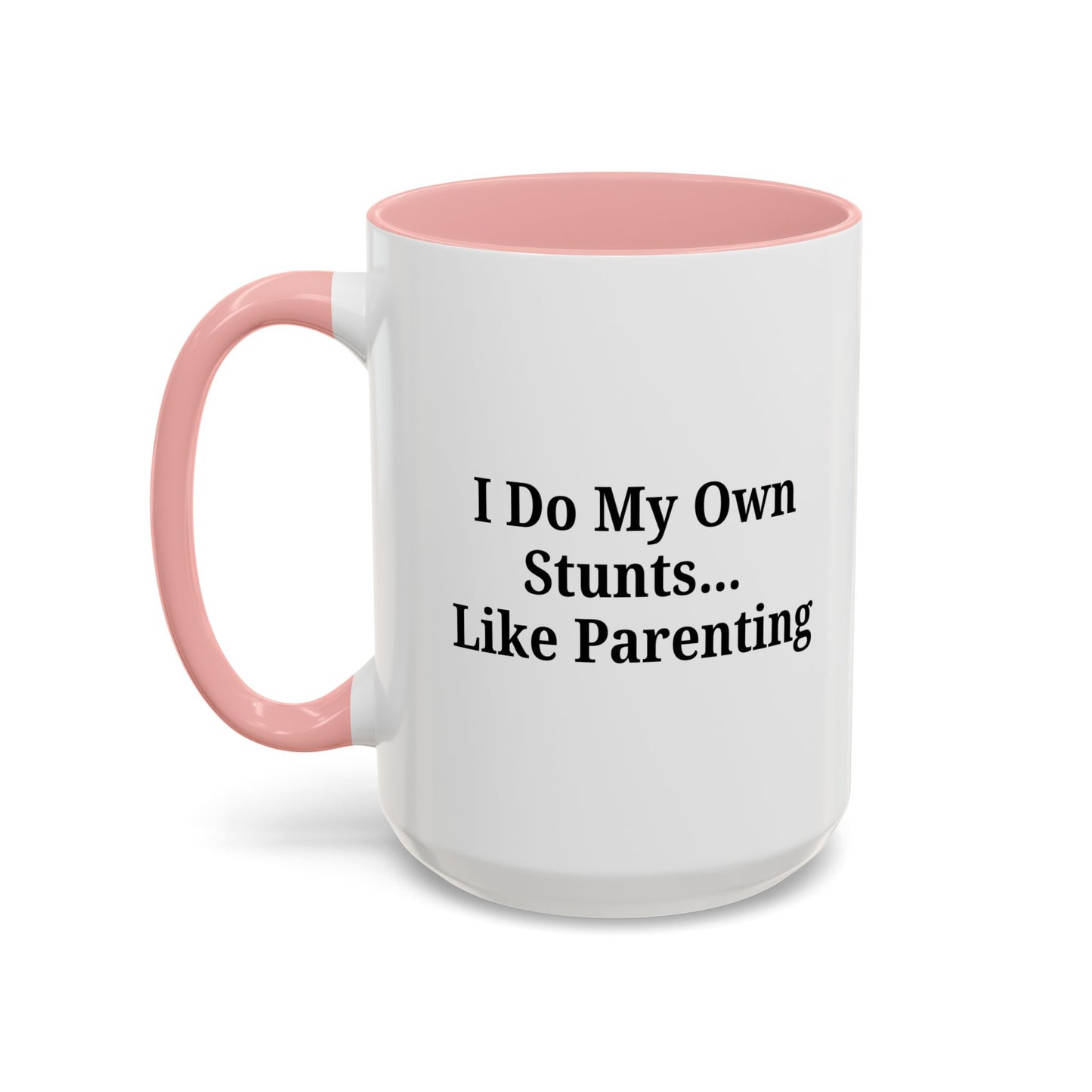 Funny Parenting Coffee Mug – "I Do My Own Stunts" – 11oz & 15oz