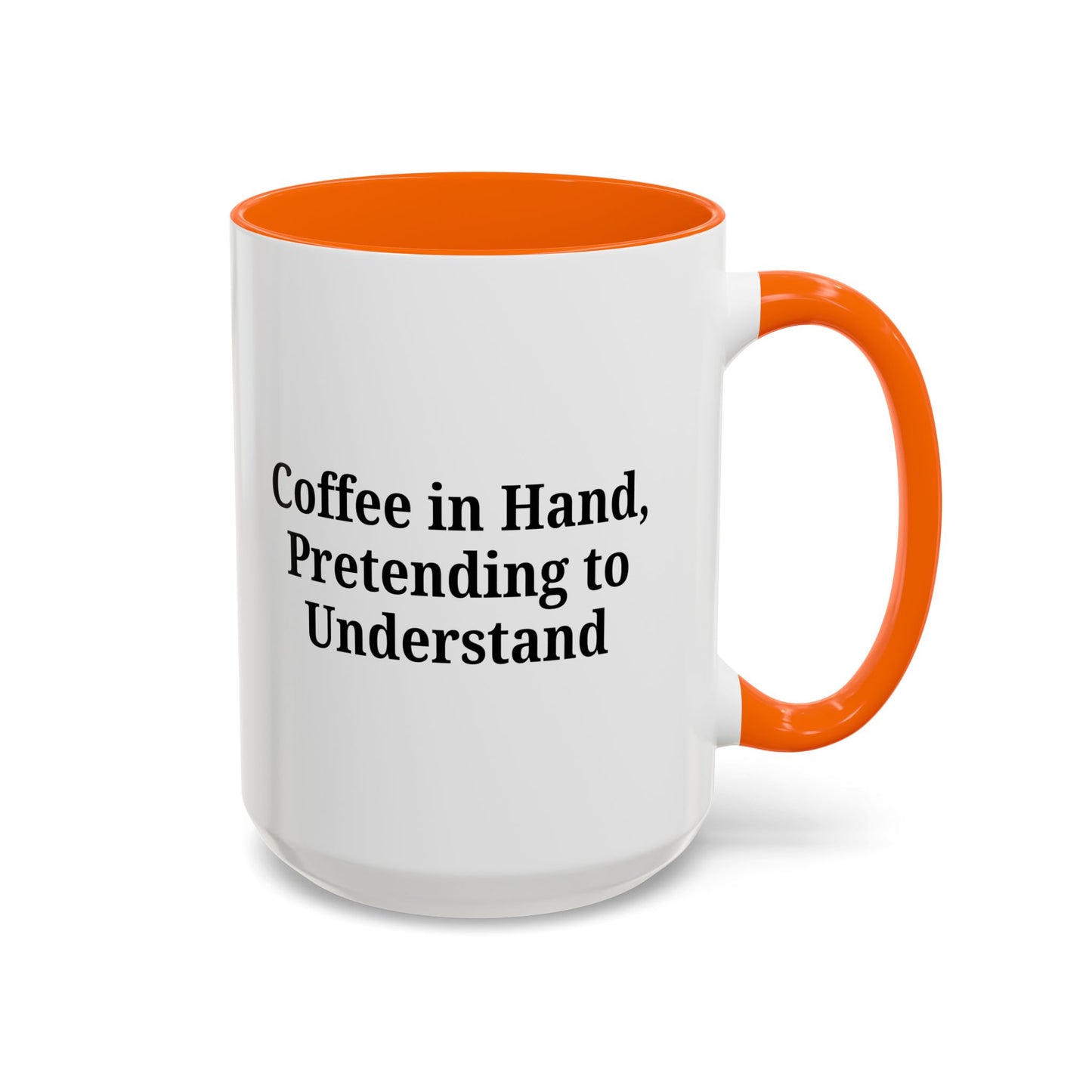 Coffee Humor Mug - "Coffee in Hand, Pretending to Understand"