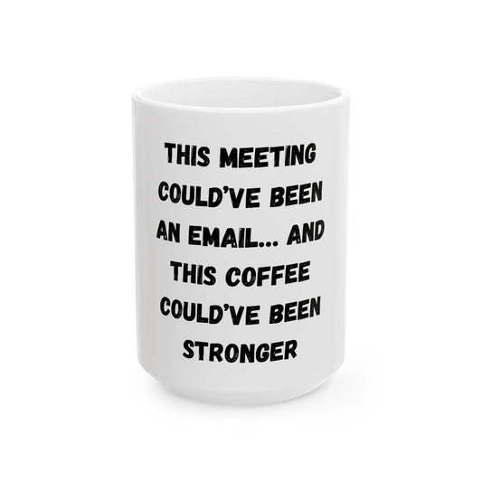 Funny Meeting Coffee Mug - "This Meeting Could've Been An Email" - Perfect Gift for Office Workers
