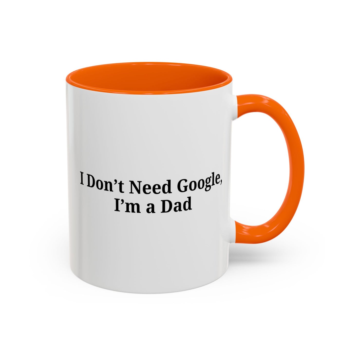 Funny Dad Coffee Mug - I Don't Need Google, I'm a Dad, Gift for Fathers Day, Dads Birthday, Coffee Lovers, Home Office Decor
