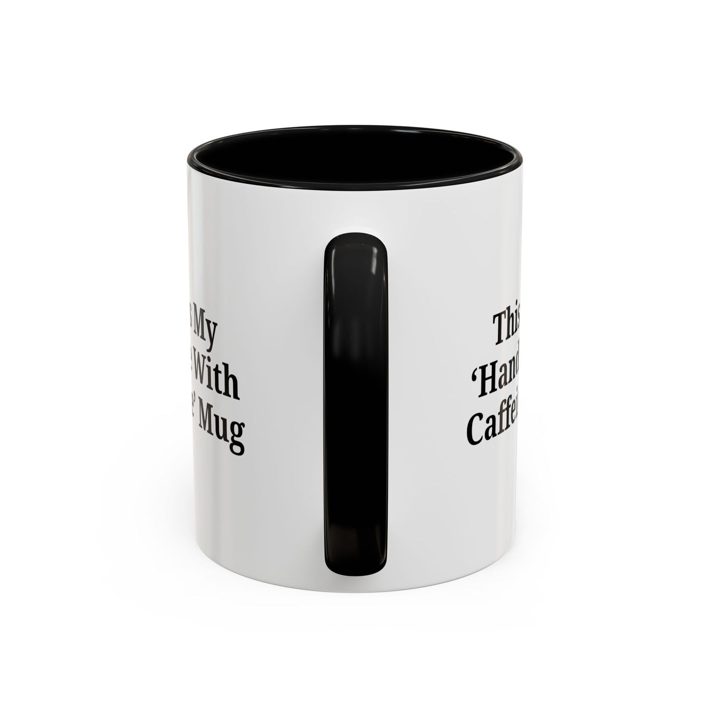 Funny Handle With Caffeine Coffee Mug - 11oz & 15oz