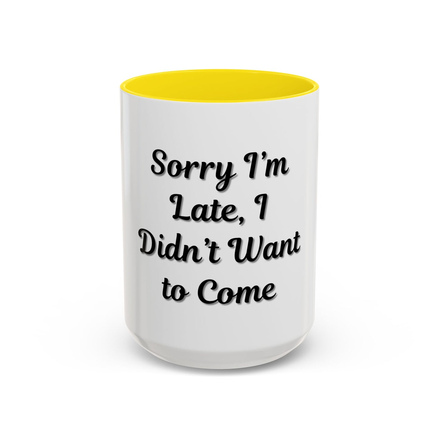 Funny Accent Coffee Mug - "Sorry I’m Late, I Didn’t Want to Come" - Perfect Gift for Coffee Lovers