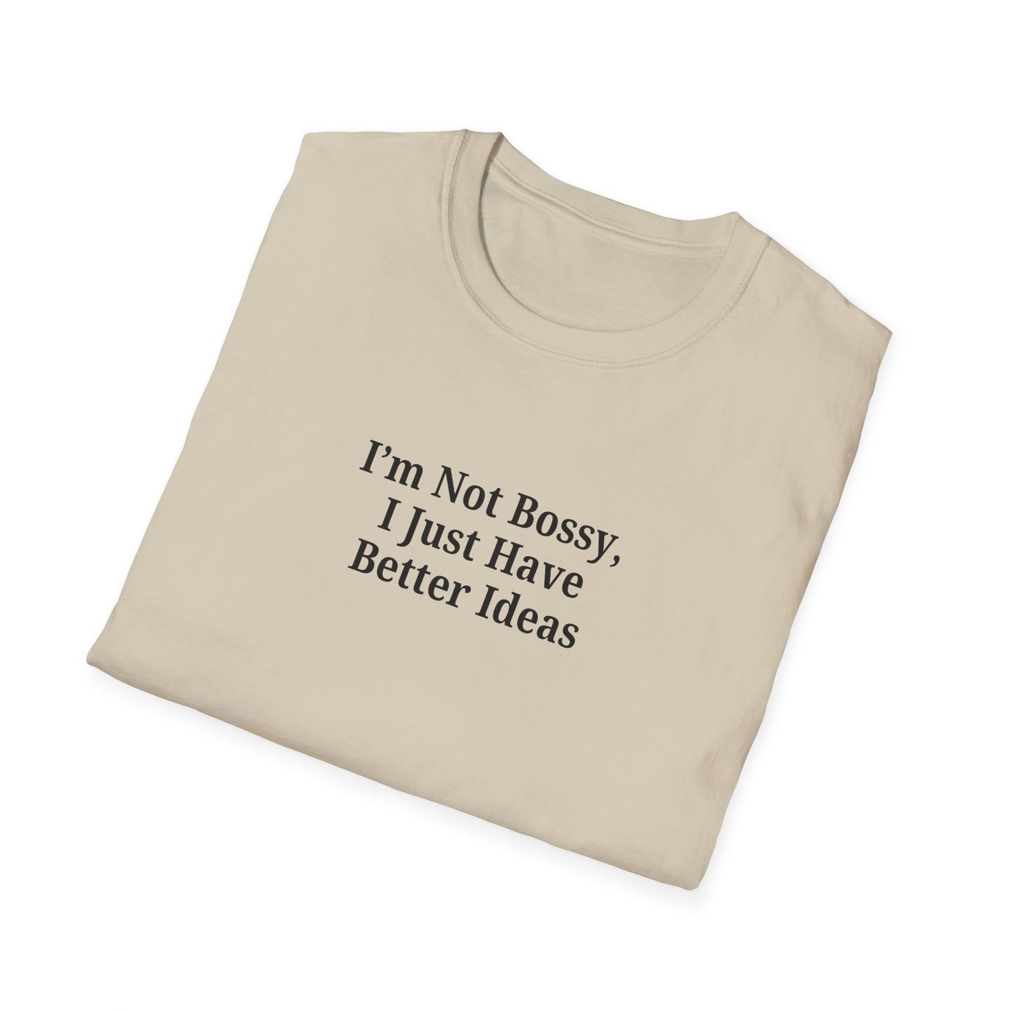 Unisex Softstyle T-Shirt - "I'm Not Bossy, I Just Have Better Ideas" Empowering Tee
