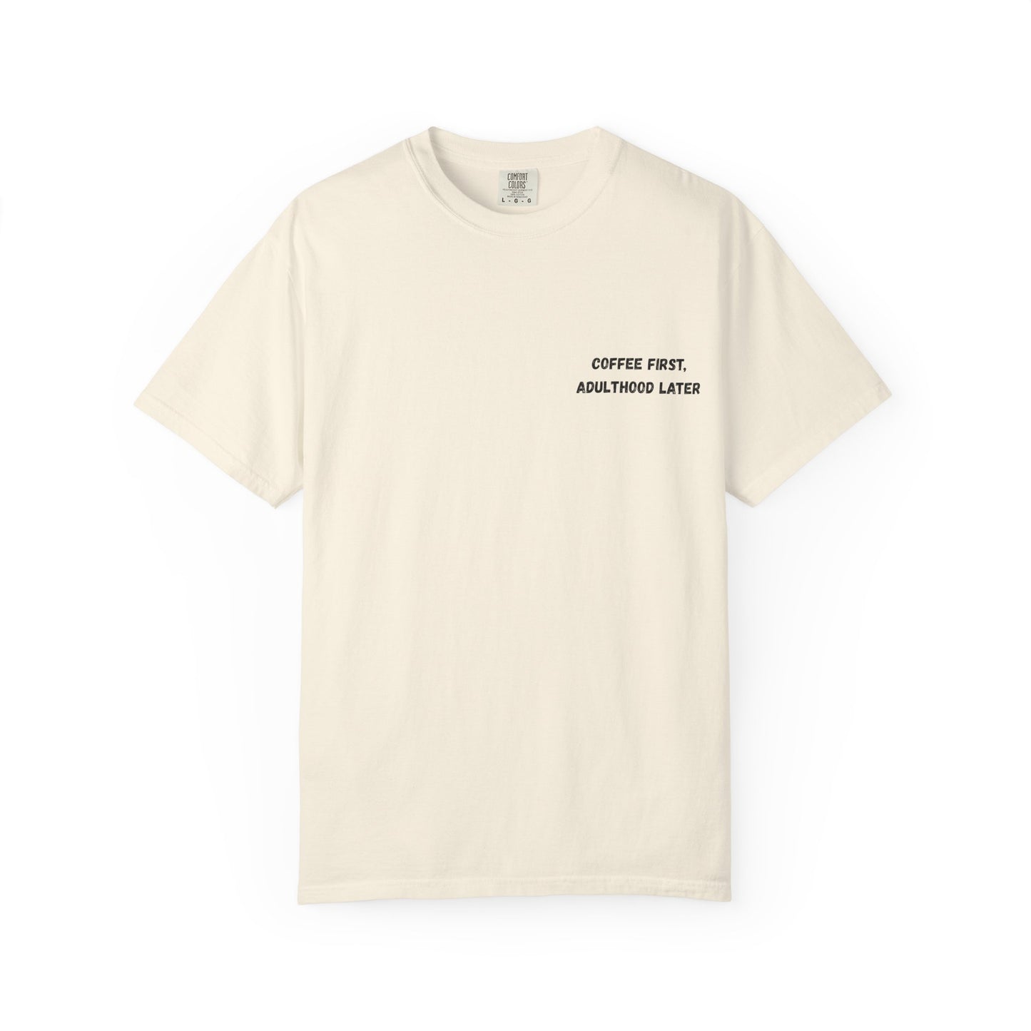 Coffee First Unisex Garment-Dyed T-Shirt - Adulthood Later
