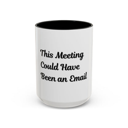 Funny Office Accent Coffee Mug - "This Meeting Could Have Been an Email" - 11 & 15oz