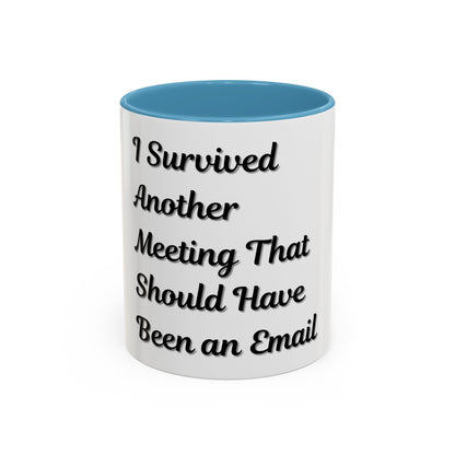 Humorous Coffee Mug - "I Survived Another Meeting That Should Have Been an Email"