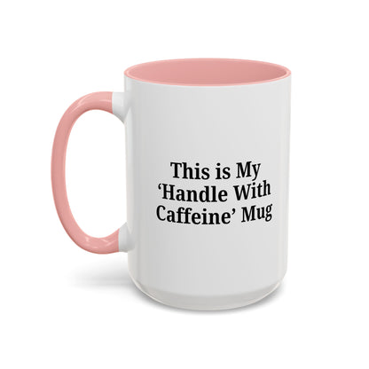 Funny Handle With Caffeine Coffee Mug - 11oz & 15oz