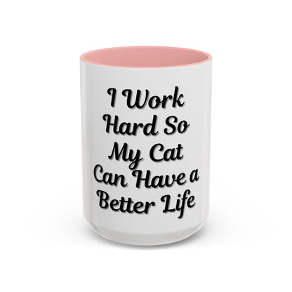 Cat Lover's Accent Coffee Mug - I Work Hard So My Cat Can Have a Better Life
