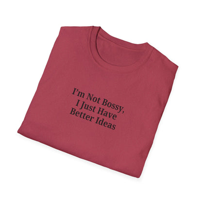 Unisex Softstyle T-Shirt - "I'm Not Bossy, I Just Have Better Ideas" Empowering Tee