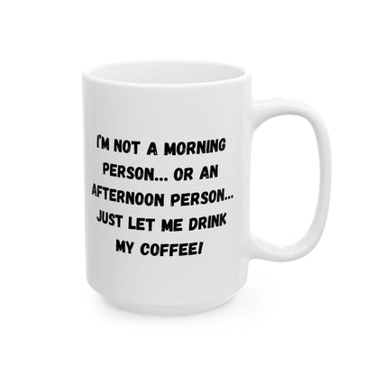 Funny Ceramic Coffee Mug - Perfect Gift for Morning People | 11oz & 15oz