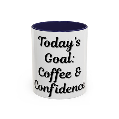 Inspirational Coffee Mug - Today's Goal: Coffee & Confidence