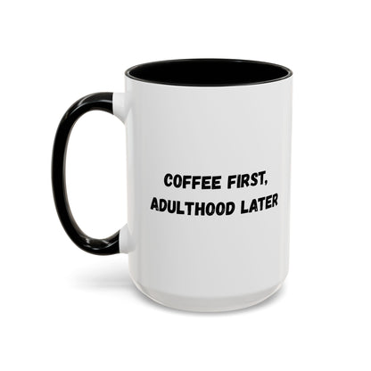 Coffee First, Adulthood Later Mug - Funny Accent Coffee Cup for Adults