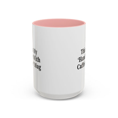 Funny Handle With Caffeine Coffee Mug - 11oz & 15oz