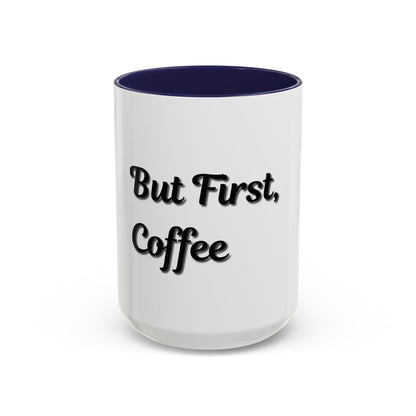 Funny Coffee Mug - "But First, Coffee" - 11 & 15 oz Accent Cup for Coffee Lovers