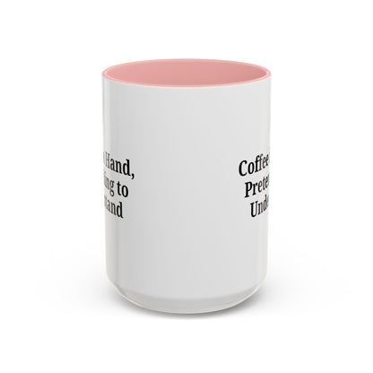 Coffee Humor Mug - "Coffee in Hand, Pretending to Understand"