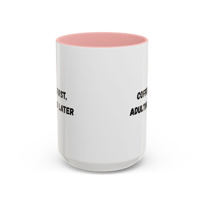 Coffee First, Adulthood Later Mug - Funny Accent Coffee Cup for Adults