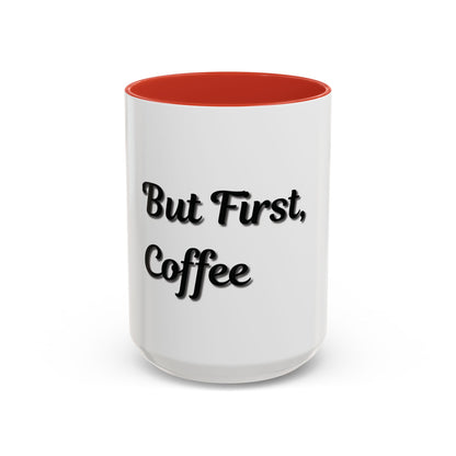 Funny Coffee Mug - "But First, Coffee" - 11 & 15 oz Accent Cup for Coffee Lovers