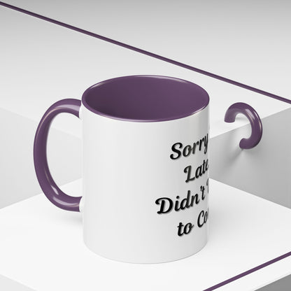 Funny Accent Coffee Mug - "Sorry I’m Late, I Didn’t Want to Come" - Perfect Gift for Coffee Lovers