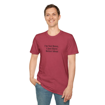 Unisex Softstyle T-Shirt - "I'm Not Bossy, I Just Have Better Ideas" Empowering Tee