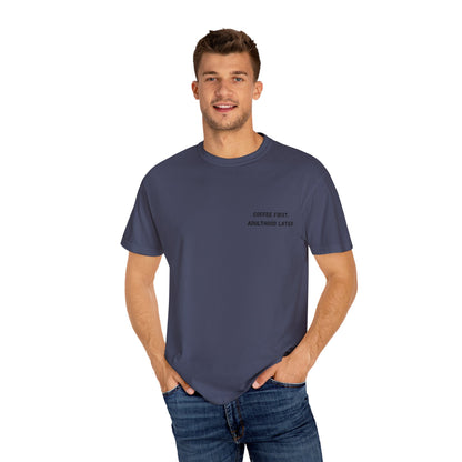 Coffee First Unisex Garment-Dyed T-Shirt - Adulthood Later