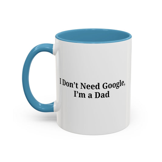 Funny Dad Coffee Mug - I Don't Need Google, I'm a Dad, Gift for Fathers Day, Dads Birthday, Coffee Lovers, Home Office Decor - product image