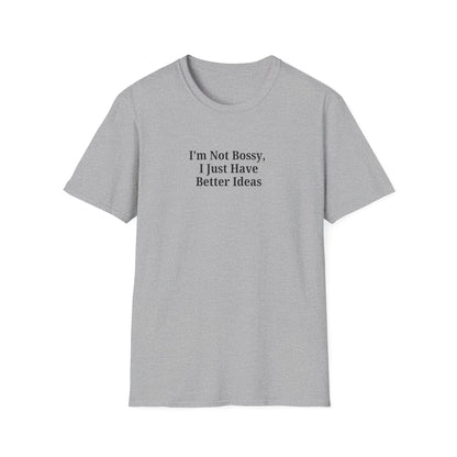 Unisex Softstyle T-Shirt - "I'm Not Bossy, I Just Have Better Ideas" Empowering Tee