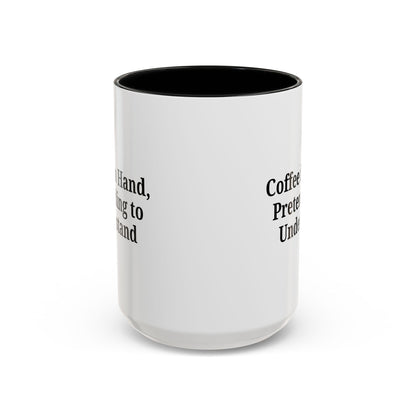 Coffee Humor Mug - "Coffee in Hand, Pretending to Understand"