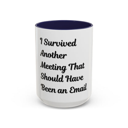 Humorous Coffee Mug - "I Survived Another Meeting That Should Have Been an Email"
