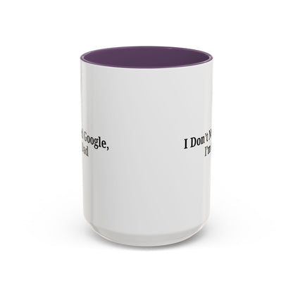 Funny Dad Coffee Mug - I Don't Need Google, I'm a Dad, Gift for Fathers Day, Dads Birthday, Coffee Lovers, Home Office Decor