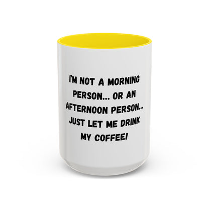 Funny Coffee Mug - "I'm Not a Morning Person" - 11oz & 15oz