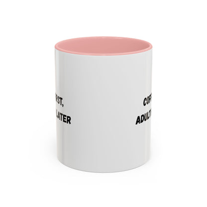 Coffee First, Adulthood Later Mug - Funny Accent Coffee Cup for Adults