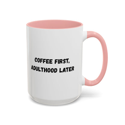 Coffee First, Adulthood Later Mug - Funny Accent Coffee Cup for Adults