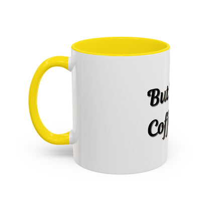 Funny Coffee Mug - "But First, Coffee" - 11 & 15 oz Accent Cup for Coffee Lovers