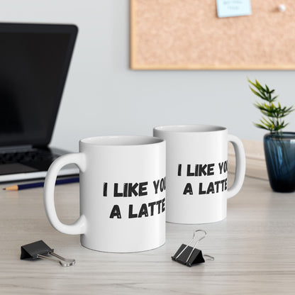 Cute Coffee Mug - I Like You A Latte - Funny Gift for Coffee Lovers, Birthday, Friend Gift, Valentine's Day