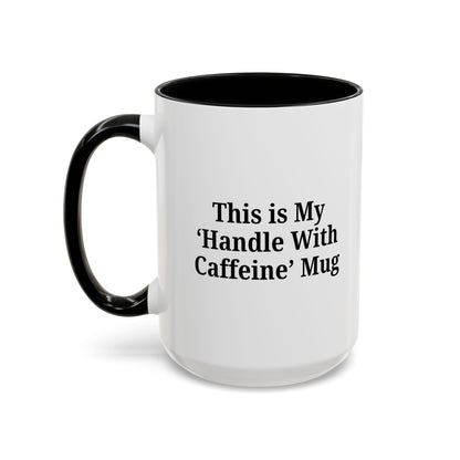 Funny Handle With Caffeine Coffee Mug - 11oz & 15oz