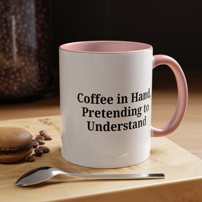 Coffee Humor Mug - "Coffee in Hand, Pretending to Understand"