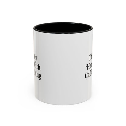 Funny Handle With Caffeine Coffee Mug - 11oz & 15oz